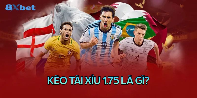 Kèo tài xỉu 1.75 là gì?
