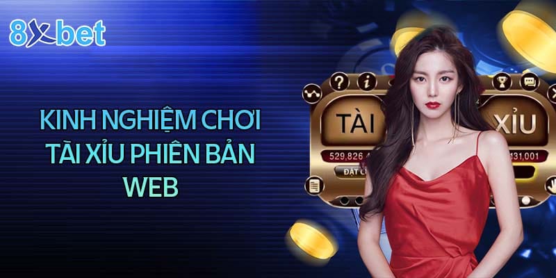 Kinh nghiệm chơi tài xỉu phiên bản Web